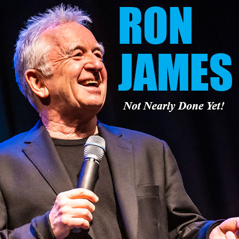 Shantero Productions Presents: RON JAMES - NOT NEARLY DONE YET!